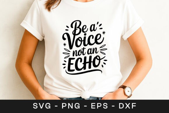Be a Voice Not an Echo Quote SVG PNG Graphics for Crafts