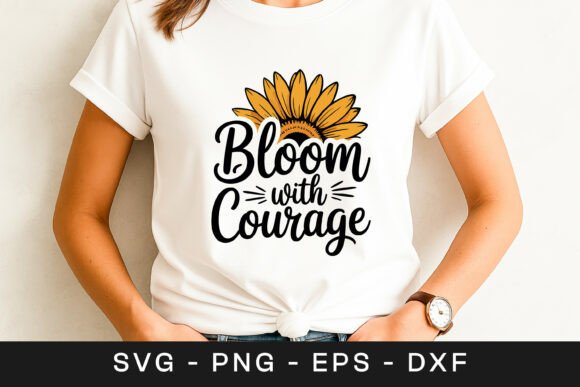 Bloom with Courage Sunflower Quote SVG P for Graphics and Crafts