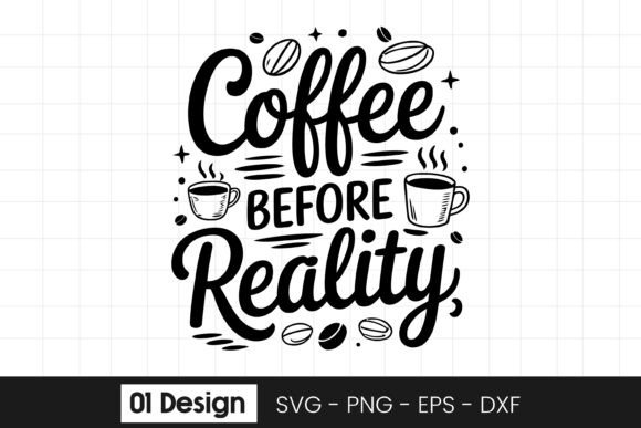 Coffee Before Reality Coffee Quote SVG for Graphics and Crafts