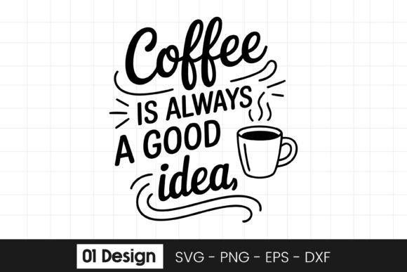 Coffee is Always a Good Idea Quote SVG Graphics & Crafts Review