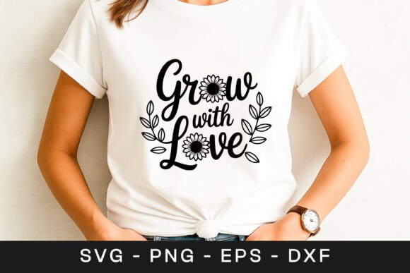 Grow with Love Floral Quote SVG PNG Graphics for Crafts