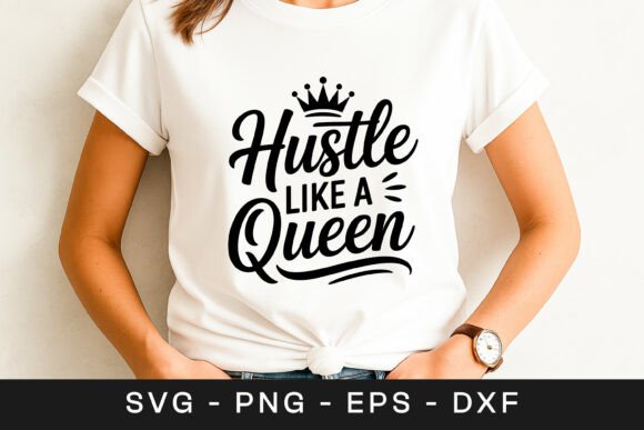 Hustle Like a Queen Motivation Quote SVG for Graphics and Crafts