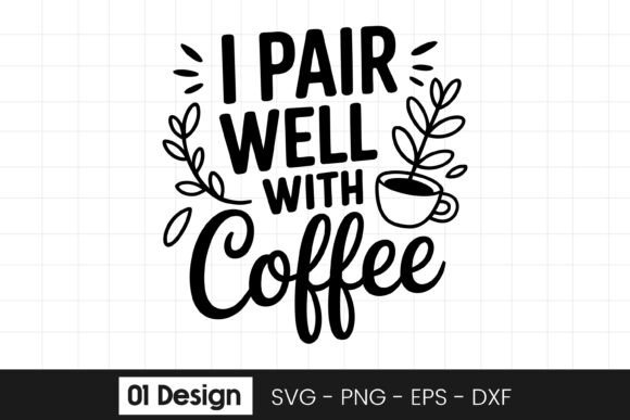 I Pair Well with Coffee Funny Quote SVG for Graphics & Crafts
