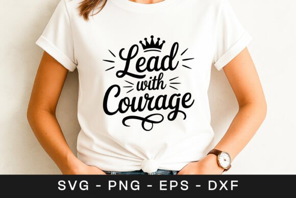 Lead with Courage Motivation Quote SVG P: Graphics for Crafts