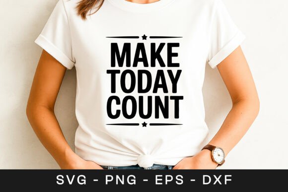 Make Today Count Inspirational Quote SVG: Graphics for Crafts