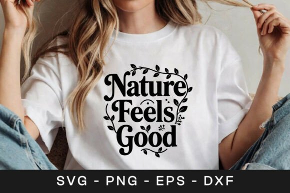 Nature Feels Good Floral Quote SVG PNG for Graphics & Crafts