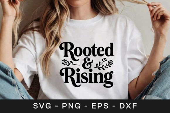 Rooted and Rising Floral Quote SVG PNG for Graphics & Crafts