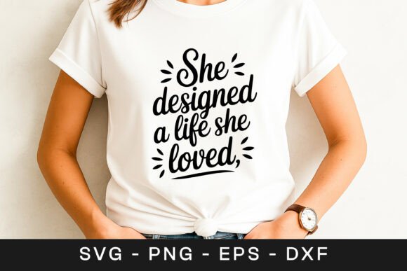 She Designed a Life She Loved Quote SVG Graphics for Crafts