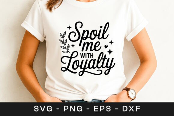 Spoil Me with Loyalty Quote SVG PNG for Graphics and Crafts