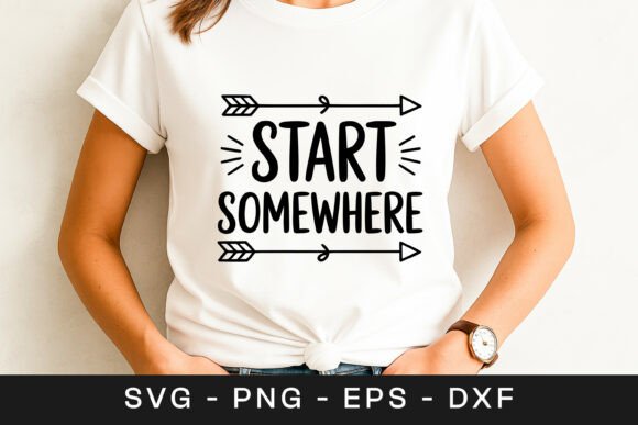 Start Somewhere Motivational Quote SVG: Graphics for Crafts