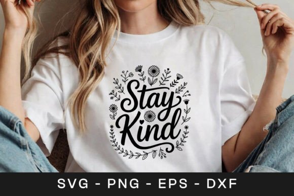 Stay Kind Floral Positive Quote SVG PNG: Graphics for Crafts