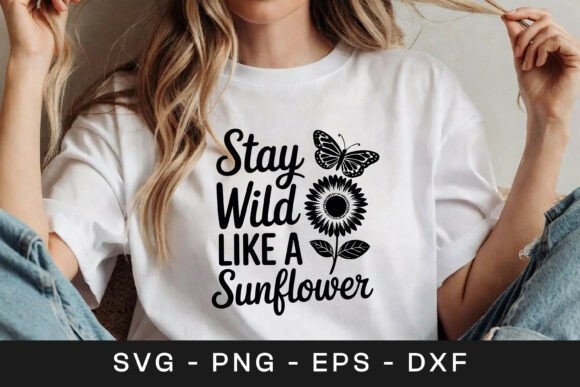 Stay Wild Like Sunflower Quote SVG PNG Graphics for Crafts