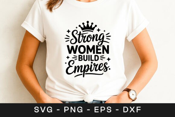 Strong Women Build Empires Quote SVG PNG Graphics