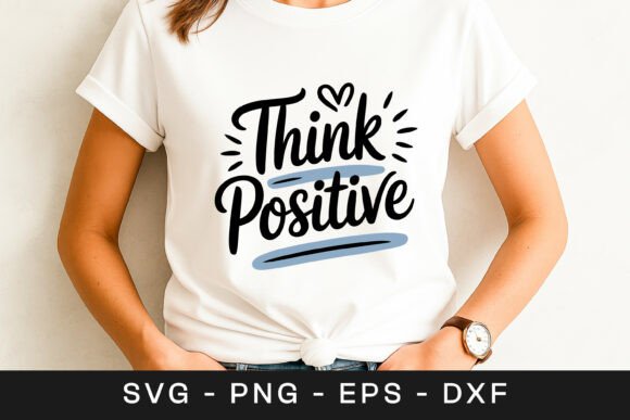 Think Positive Inspirational Quote SVG P Graphics for Crafts