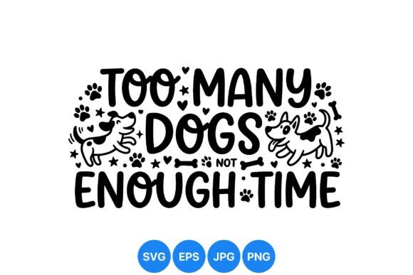 Too Many Dogs Funny Quote Svg for Graphics and Crafts