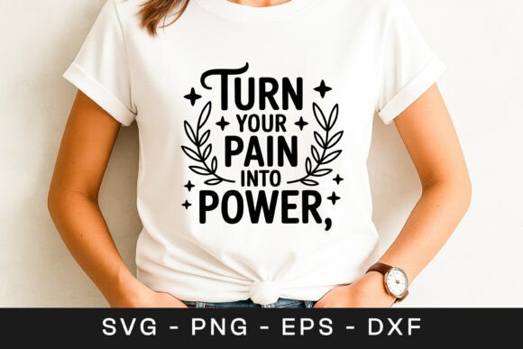 Turn Your Pain into Power Quote SVG PNG Graphics for Crafts