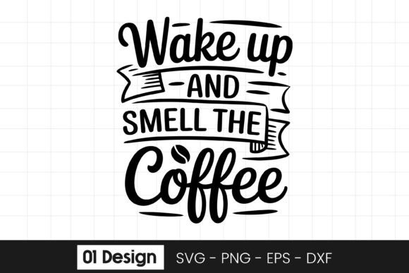 Wake Up and Smell the Coffee Quote SVG P Graphics for Crafts
