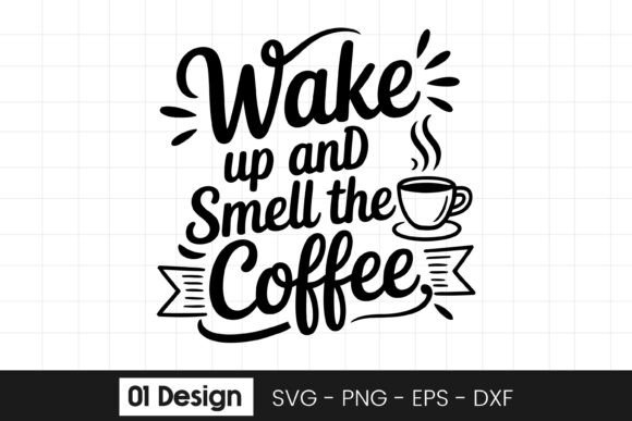 Wake Up Smell the Coffee Quote SVG PNG Graphics and Crafts