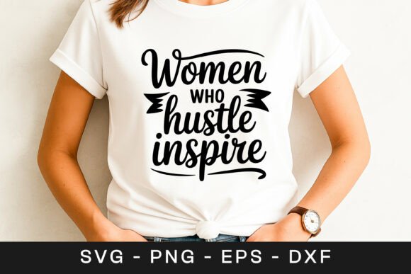 Women Who Hustle Inspire Quote SVG PNG Graphics for Crafts